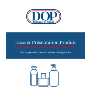 Dossier Présentation de Produit - DOP - Oral de pré-séléction aux masters de négociations